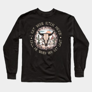 I Got Your Bitch Movin' Call Me When You Get Lost Skulls Leopards Mountains Long Sleeve T-Shirt